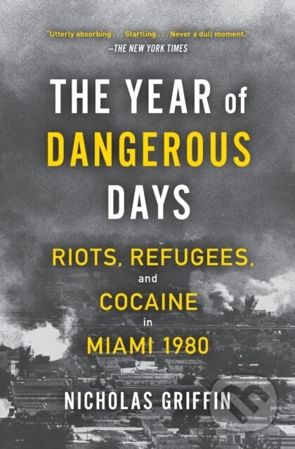 The Year of Dangerous Days (Riots, Refugees, and Cocaine in Miami 1980) - kniha z kategorie Historie