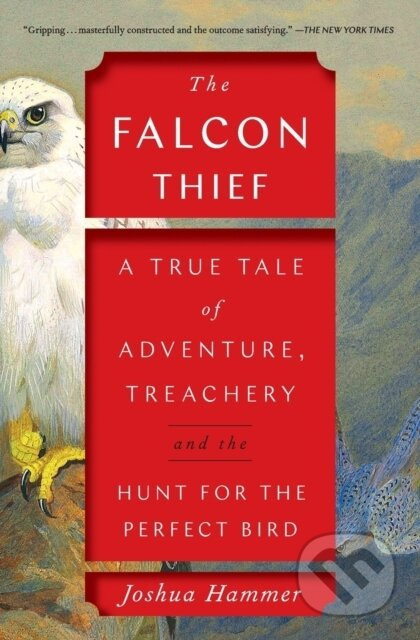 The Falcon Thief (A True Tale of Adventure, Treachery, and the Hunt for the Perfect Bird) - kniha z kategorie Humanitní a společenské vědy
