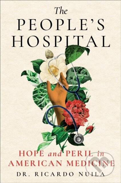 The People's Hospital (Hope and Peril in American Medicine) - kniha z kategorie Životopisy, reportáže a myšlenky