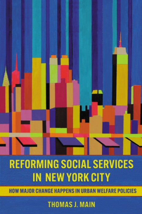 Cornell University Press Reforming Social Services in New York City - Main, Thomas J.
