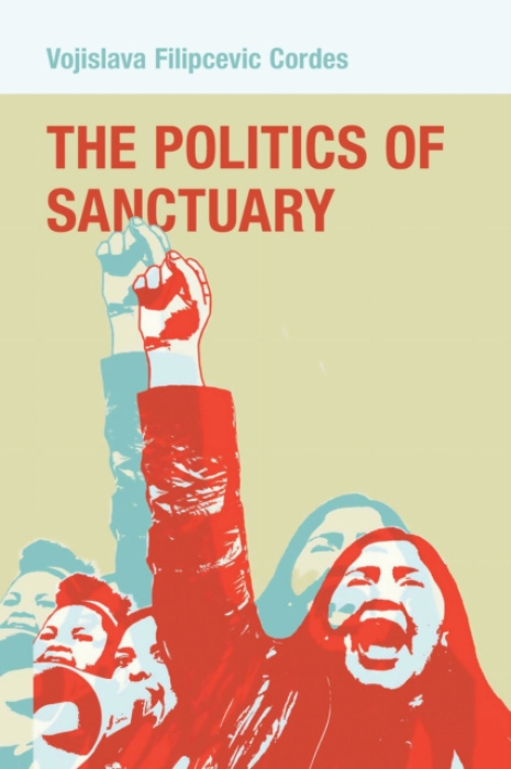 Cornell University Press Politics of Sanctuary - Cordes, Vojislava Filipcevic