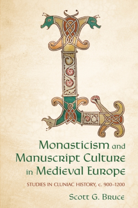 Cornell University Press Monasticism and Manuscript Culture in Medieval Europe - Bruce, Scott G.