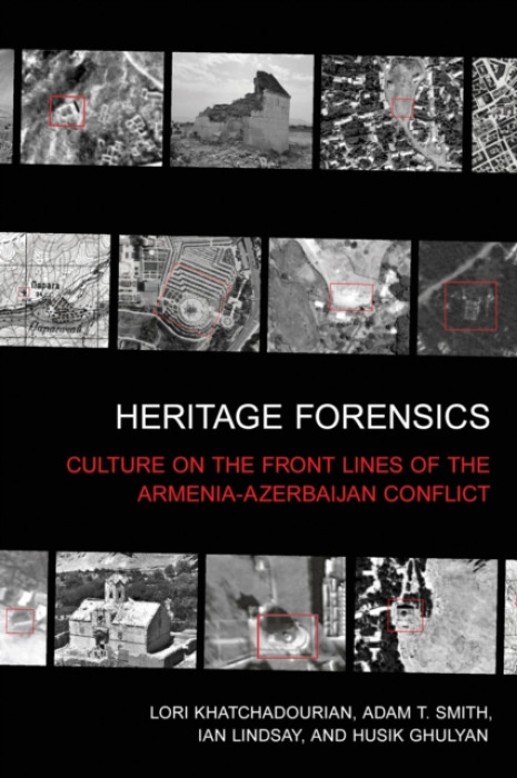 Cornell University Press Heritage Forensics - Khatchadourian, Lori a Smith, Adam T. a Lindsay, Ian a Ghulyan, Husik