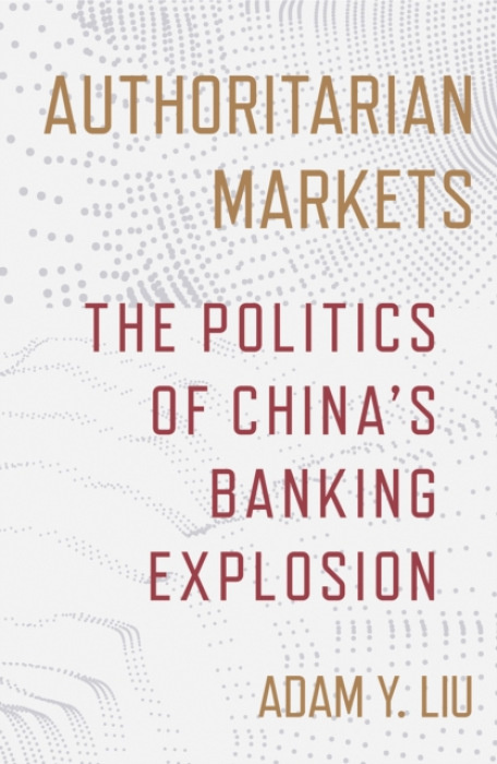 Cornell University Press Authoritarian Markets - Liu, Adam Y.
