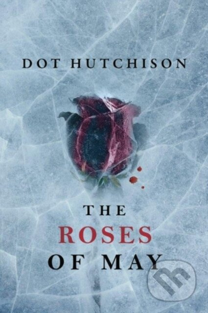 The Roses of May - Dot Hutchison - kniha z kategorie Detektivky, thrillery a horory