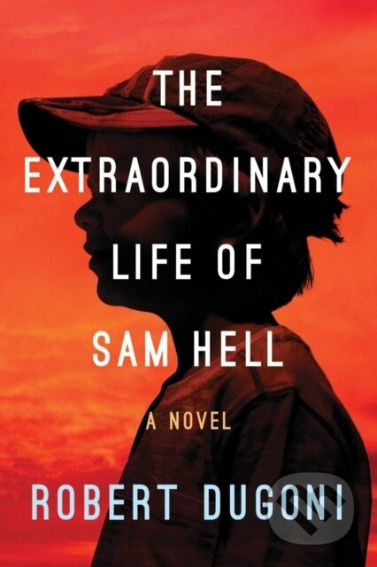 The Extraordinary Life of Sam Hell (A Novel) - Robert Dugoni - kniha z kategorie Společenská beletrie