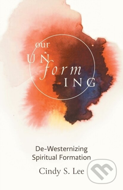 Our Unforming (De-Westernizing Spiritual Formation) - kniha z kategorie Spiritualita