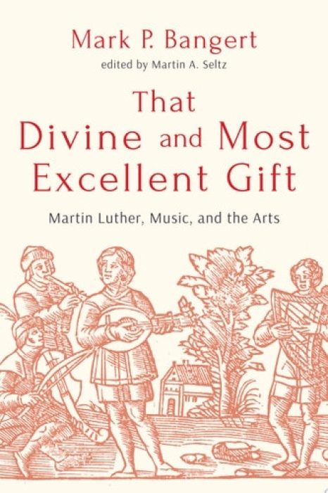 Augsburg Fortress Publishers That Divine and Most Excellent Gift - Bangert, Mark P.