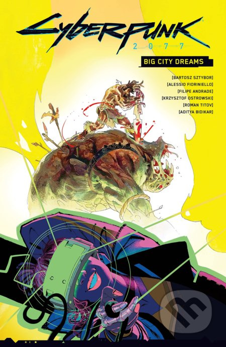 Cyberpunk 2077: Big City Dreams - Bartosz Sztybor, Filipe Andrade (Ilustrátor), Alessio Fioriniello (Ilustrátor), Roman Titov (Ilustrátor), Krzysztof…