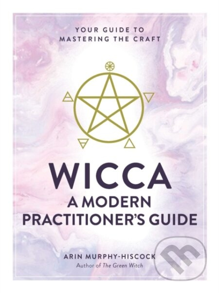 Wicca: A Modern Practitioner's Guide (Your Guide to Mastering the Craft) - kniha z kategorie Zdraví a životní styl