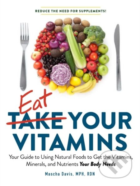 Eat Your Vitamins (Your Guide to Using Natural Foods to Get the Vitamins, Minerals, and Nutrients Your Body Needs) - kniha z kategorie Zdraví a…