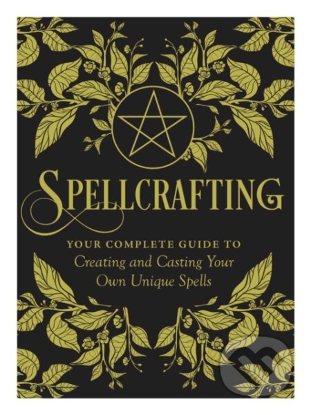 Spellcrafting (Strengthen the Power of Your Craft by Creating and Casting Your Own Unique Spells) - kniha z kategorie Filozofie