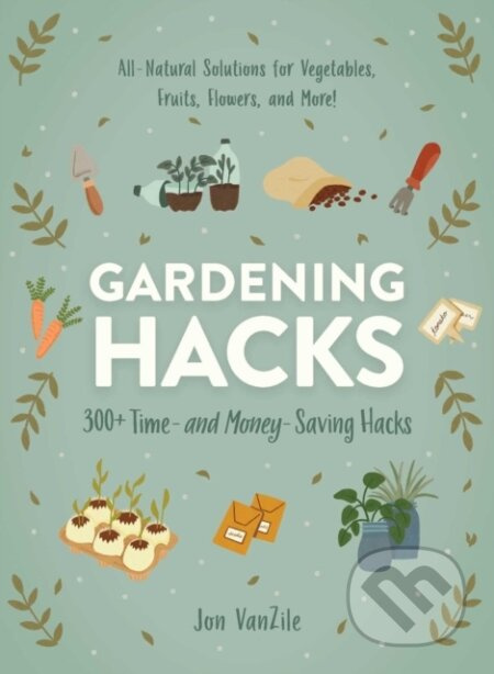 Gardening Hacks (300+ Time and Money Saving Hacks) - kniha z kategorie Zdraví a životní styl
