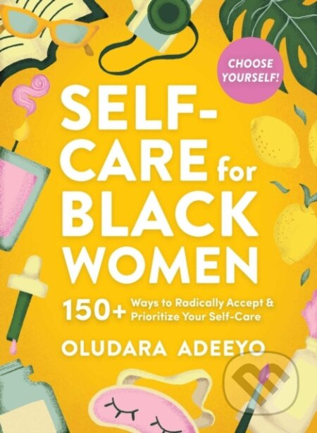 Self-Care for Black Women (150 Ways to Radically Accept & Prioritize Your Mind, Body, & Soul) - kniha z kategorie Psychologie