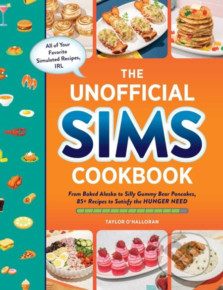 Unofficial Sims Cookbook, From Baked Alaska to Silly Gummy Bear Pancakes, 85+ Recipes to Satisfy the Hunger Need Adams Media Corporation