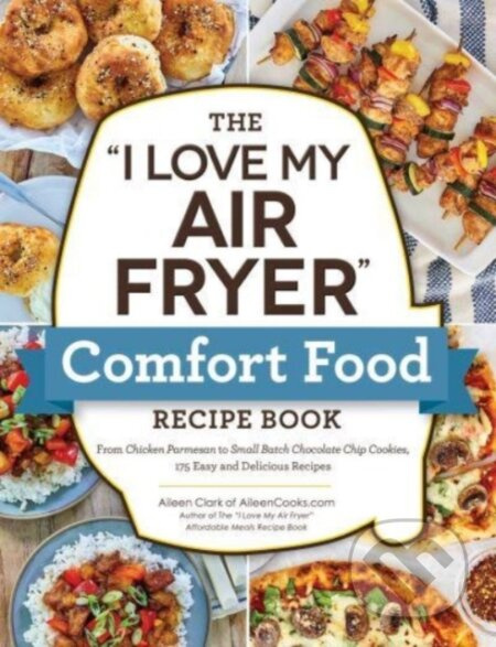The "I Love My Air Fryer" Comfort Food Recipe Book - kniha z kategorie Zdraví a životní styl