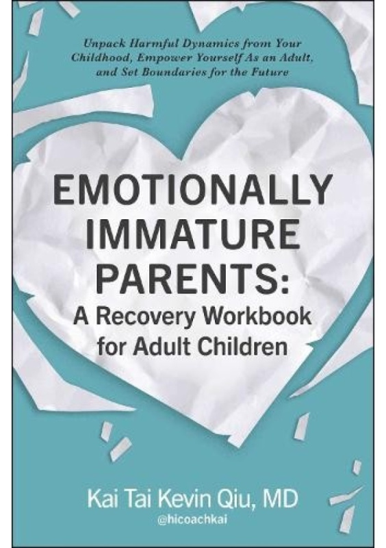 Emotionally Immature Parents: A Recovery Workbook for Adult Children, Unpack Harmful Dynamics from Your Childhood, Empower Yourself As an Adult, and S Adams Media Corporation