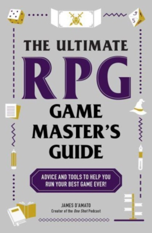The Ultimate RPG Game Master s Guide: Advice and Tools to Help You Run Your Best Game Ever!