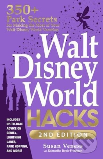 Walt Disney World Hacks, 2nd Edition (350+ Park Secrets for Making the Most of Your Walt Disney World Vacation) - kniha z kategorie Zdraví a životní…