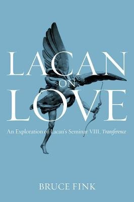 Lacan on Love, An Exploration of Lacans Seminar VIII, Transference John Wiley and Sons Ltd