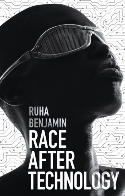 Race After Technology (Abolitionist Tools for the New Jim Code) - kniha z kategorie Humanitní a společenské vědy