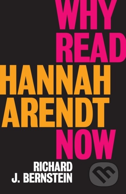 Why Read Hannah Arendt Now? - Richard J. Bernstein - kniha z kategorie Humanitní a společenské vědy