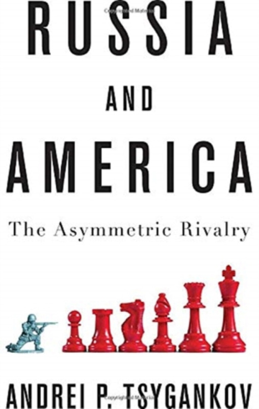 Russia and America â€“ The Asymmetric Rivalry - Andrei P.  Tsygankov