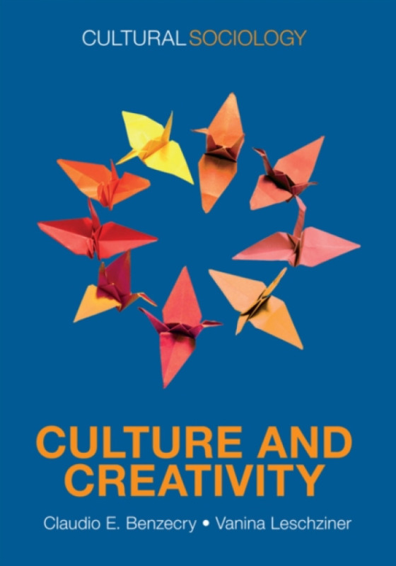 Polity Press Culture and Creativity - Benzecry, Claudio E. a Leschziner, Vaninan E.