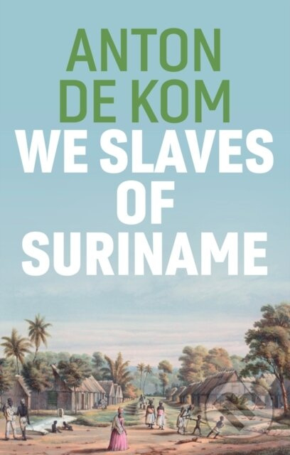 We Slaves of Suriname - Anton De Kom - kniha z kategorie Humanitní a společenské vědy