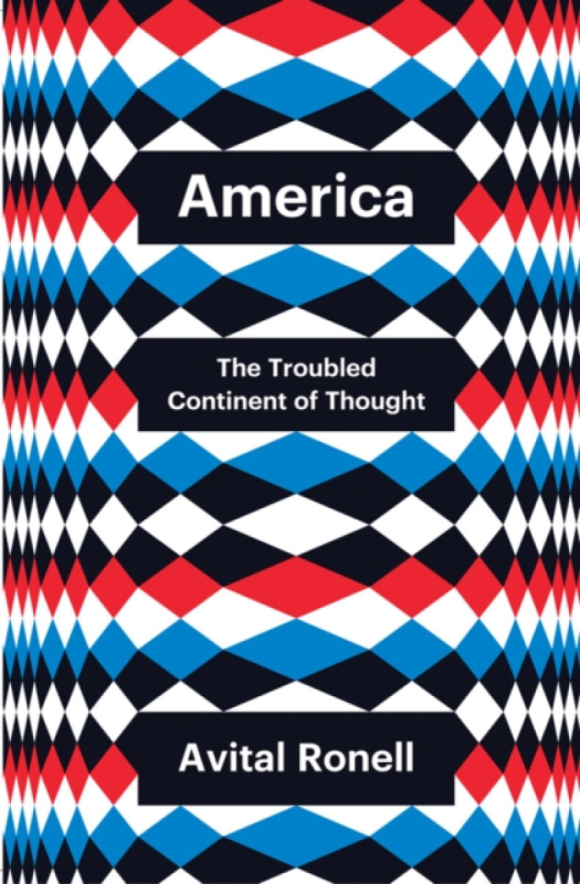 America â€“ The Troubled Continent of Thought - Avital Ronell