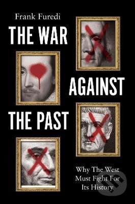 The War Against the Past: Why The West Must Fight For Its History