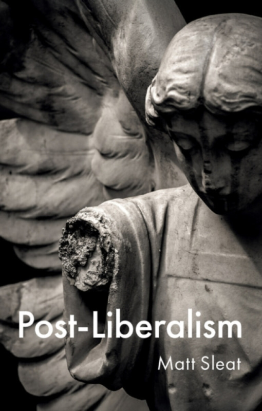 John Wiley and Sons Ltd Post-Liberalism - Sleat, Matt (University of Sheffield, UK)