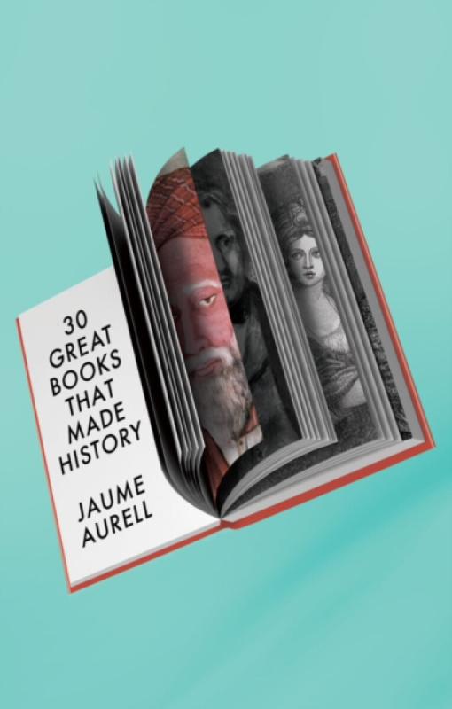 John Wiley and Sons Ltd 30 Great Books That Made History - Aurell, Jaume (University of Navarra, Spain)