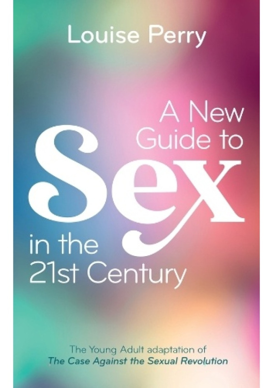 New Guide to Sex in the 21st Century, The Young Adult Adaptation of The Case Against the Sexual Revolution John Wiley and Sons Ltd