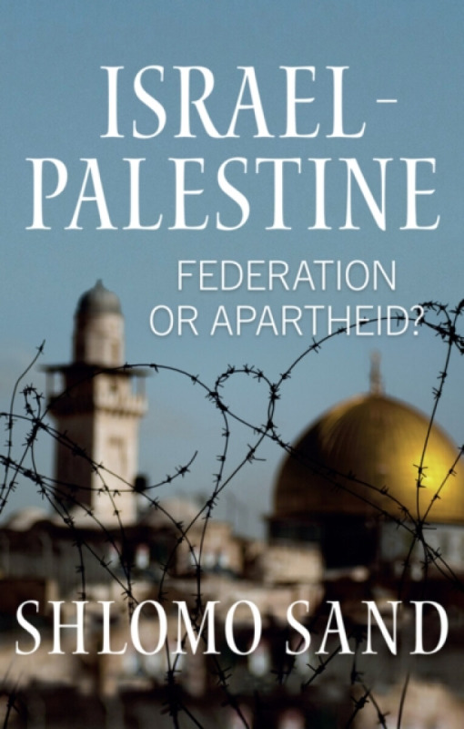 Israelâ€“Palestine â€“ Federation or Apartheid? - Shlomo Sand