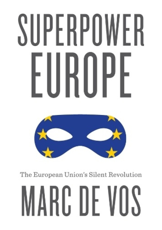 Superpower Europe, The European Unions Silent Revolution John Wiley and Sons Ltd