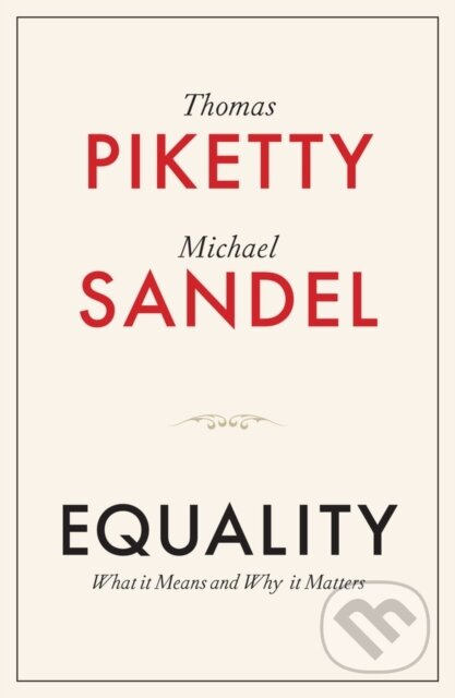 Equality (What It Means and Why It Matters) - Michael J. Sandel, Thomas Piketty - kniha z kategorie Ekonomie