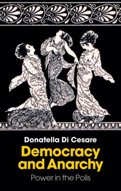 Polity Press Democracy and Anarchy - Cesare, Donatella Di
