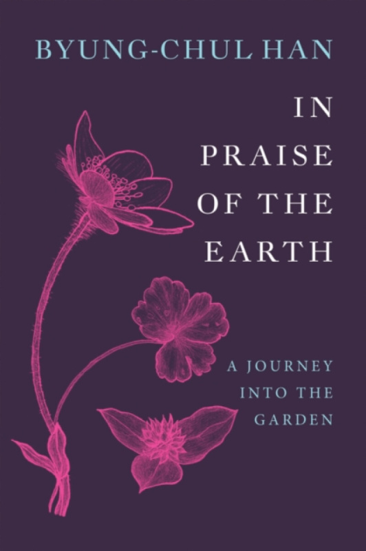 John Wiley and Sons Ltd In Praise of the Earth - Han, Byung-Chul