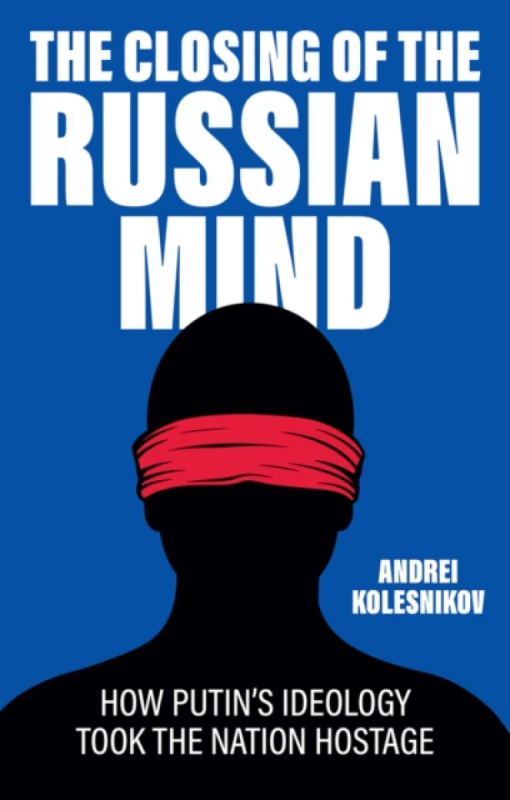 John Wiley and Sons Ltd Closing of the Russian Mind - Kolesnikov, Andrei