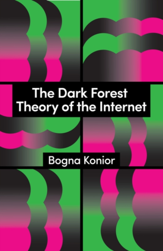 John Wiley and Sons Ltd Dark Forest Theory of the Internet - Konior, Bogna