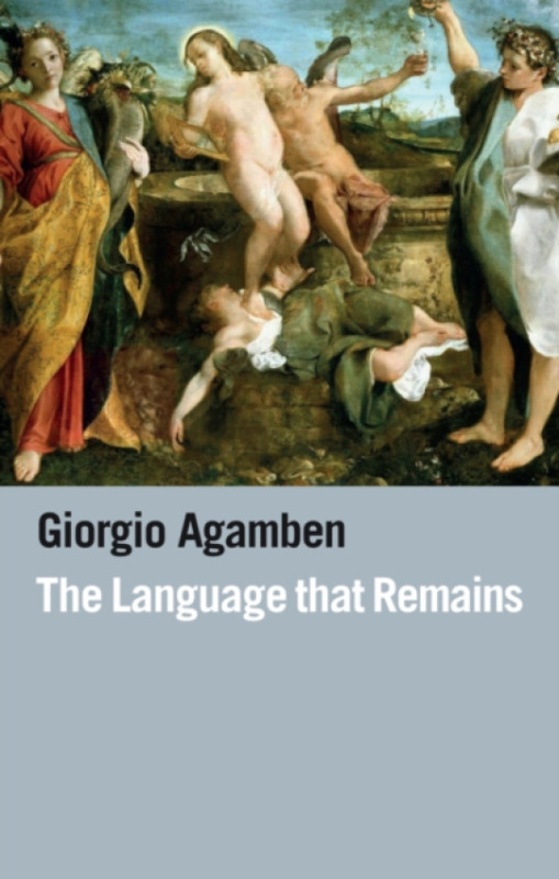 Polity Press Language That Remains - Agamben, Giorgio (Universita IUAV di Venezia, Italy)