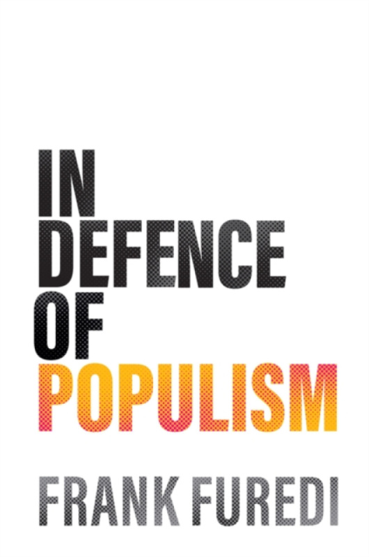 Polity Press In Defence of Populism - Furedi, Frank