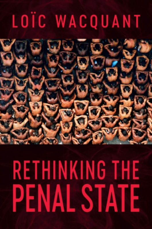 Polity Press Rethinking the Penal State - Wacquant, Loic (University of California at Berkeley)