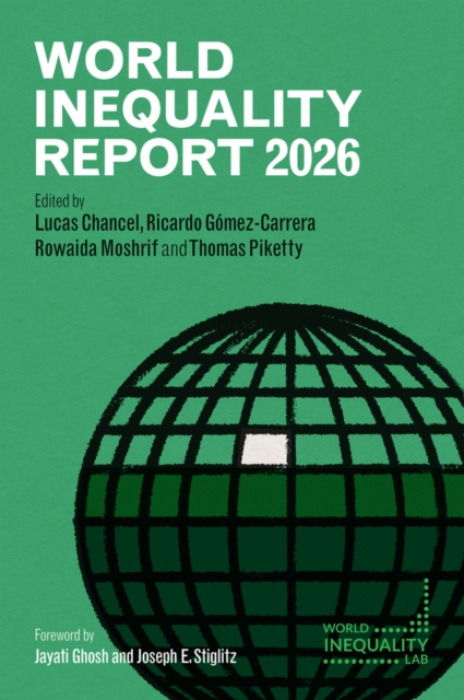 Polity Press World Inequality Report 2026 - Chancel, Lucas a Gomez-Carrera, Ricardo a Moshrif, Rowaida a Piketty, Thomas
