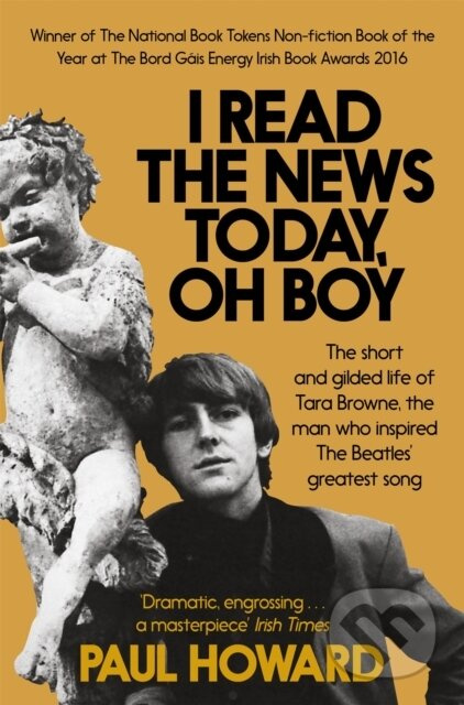 I Read the News Today, Oh Boy (The short and gilded life of Tara Browne, the man who inspired The Beatles’ greatest song) - kniha z kategorie…