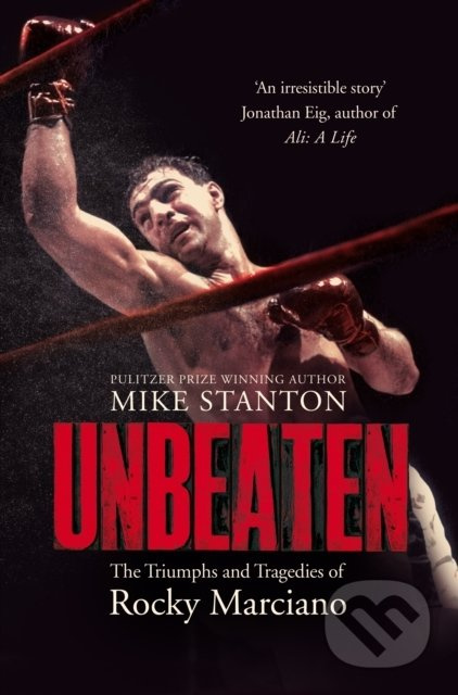 Unbeaten (The Triumphs and Tragedies of Rocky Marciano) - kniha z kategorie Životopisy