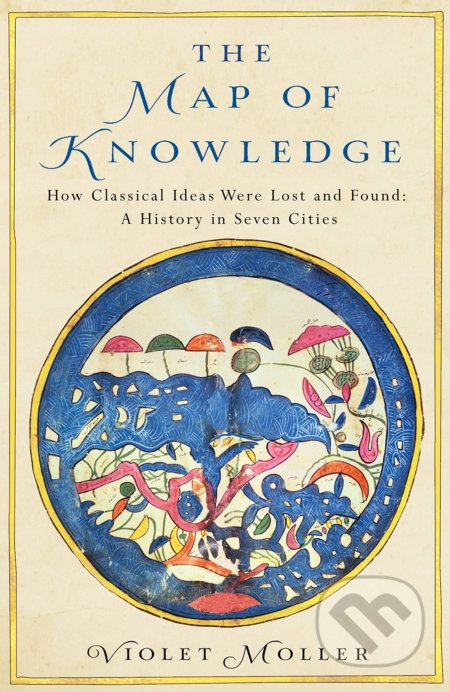 The Map of Knowledge (How Classical Ideas Were Lost and Found: A History in Seven Cities) - kniha z kategorie Humanitní a společenské vědy