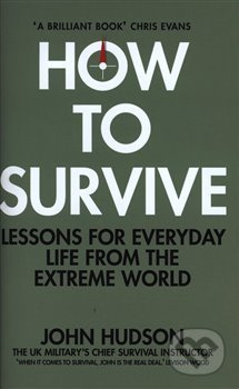 How to Survive: Lessons for Everyday Life from the Extreme World - kniha z kategorie Motivace a seberozvoj
