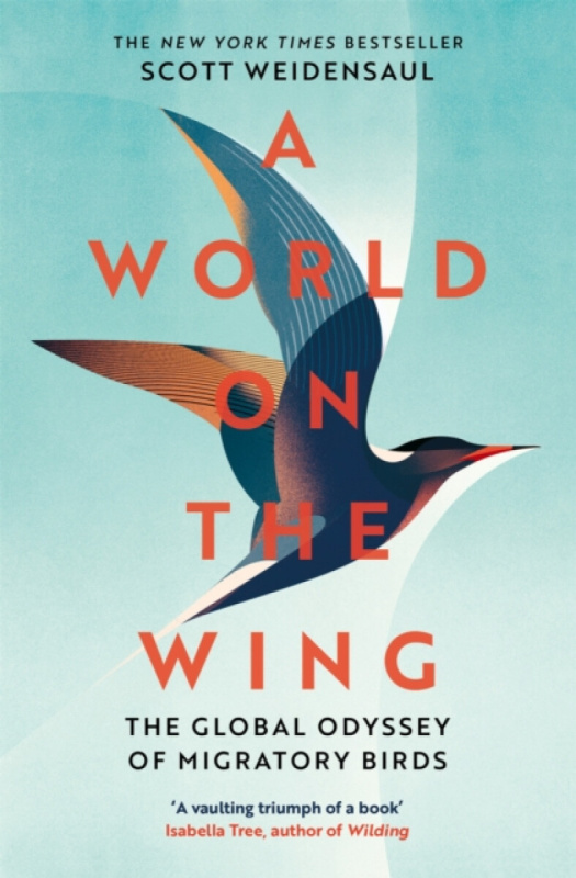 World on the Wing, The Global Odyssey of Migratory Birds Pan Macmillan
